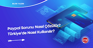 Paypal Sorunu Nasıl Çözülür? Türkiye’de Nasıl Kullanılır?